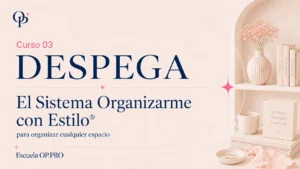 OP Despega · Curso 03 · El Sistema OrganizarmeconEstilo® para organizar cualquier espacio.