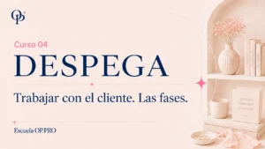 OP Despega · Curso 04 · Trabajar con el cliente. Las fases.