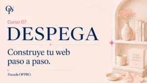 OP Despega · Curso 07 · Construye tu web paso a paso.